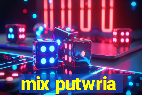 mix putwria